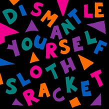 Sloth Racket Dismantle Yourself